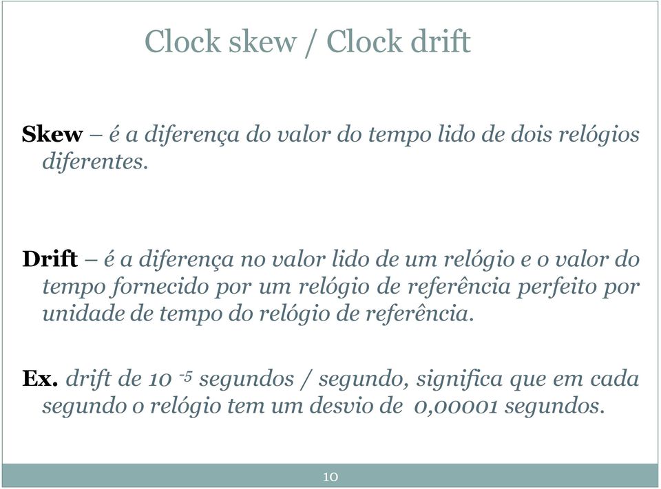 Drift é a diferença no valor lido de um relógio e o valor do tempo fornecido por um relógio