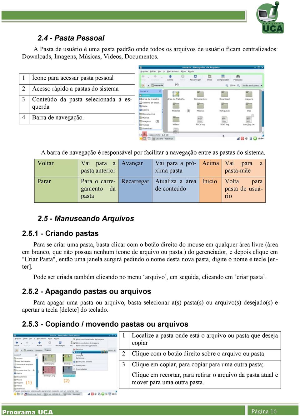 A barra de navegação é responsável por facilitar a navegação entre as pastas do sistema.