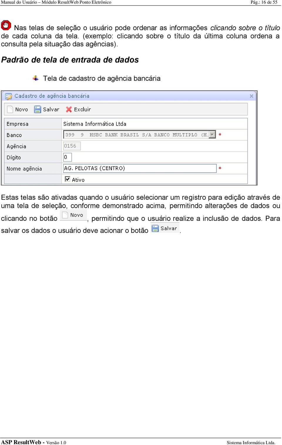 (exemplo: clicando sobre o título da última coluna ordena a consulta pela situação das agências).