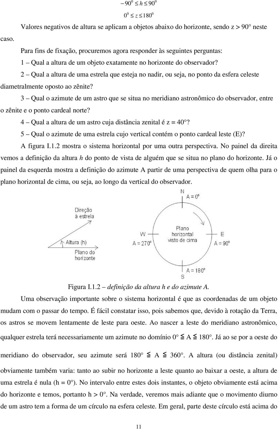 2 Qual a altura de uma estrela que esteja no nadir, ou seja, no ponto da esfera celeste diametralmente oposto ao zênite?