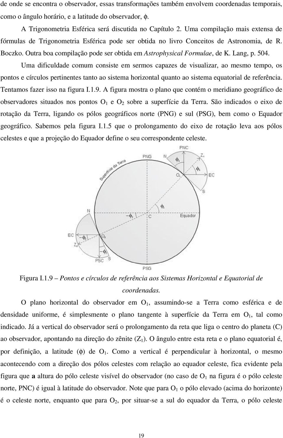 Outra boa compilação pode ser obtida em Astrophysical Formulae, de K. Lang, p. 504.