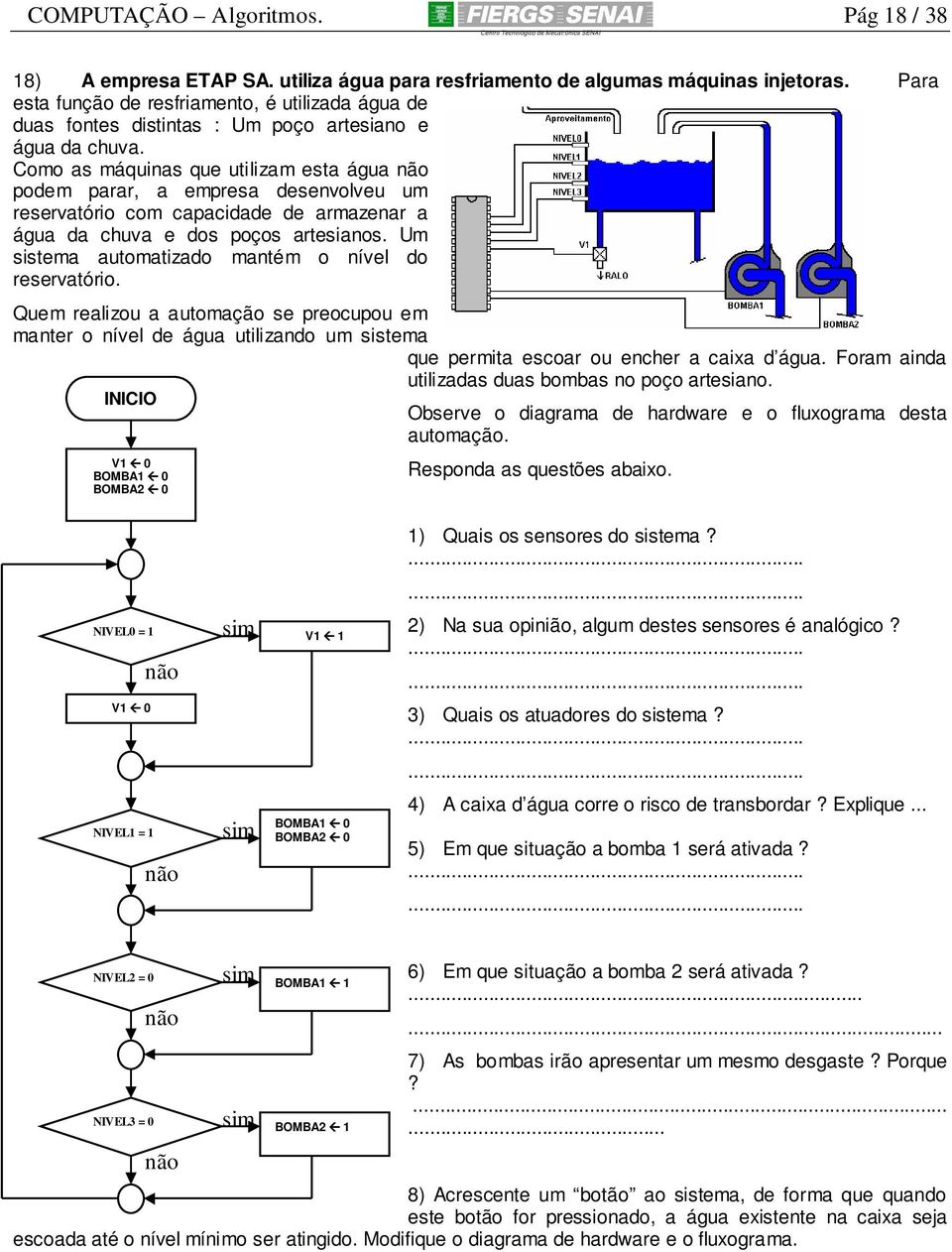 Como as máquinas que utilizam esta água não podem parar, a empresa desenvolveu um reservatório com capacidade de armazenar a água da chuva e dos poços artesianos.