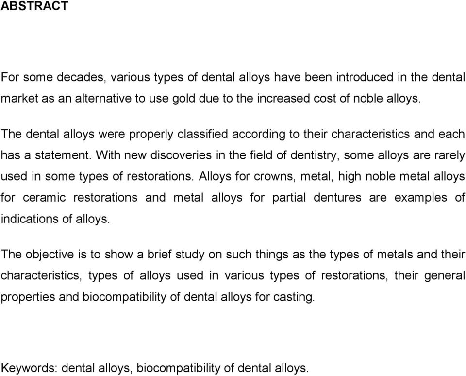 With new discoveries in the field of dentistry, some alloys are rarely used in some types of restorations.