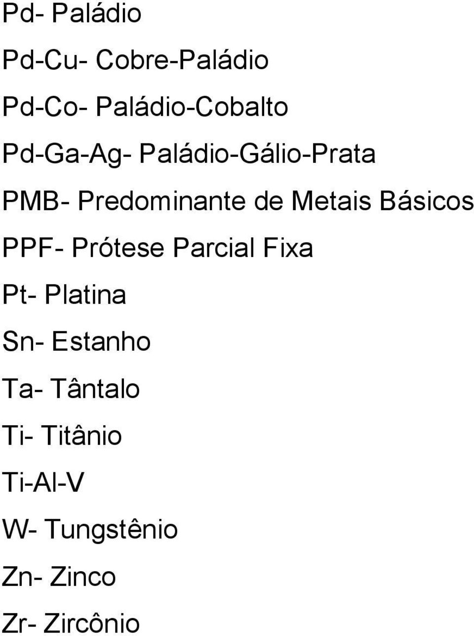 Básicos PPF- Prótese Parcial Fixa Pt- Platina Sn- Estanho