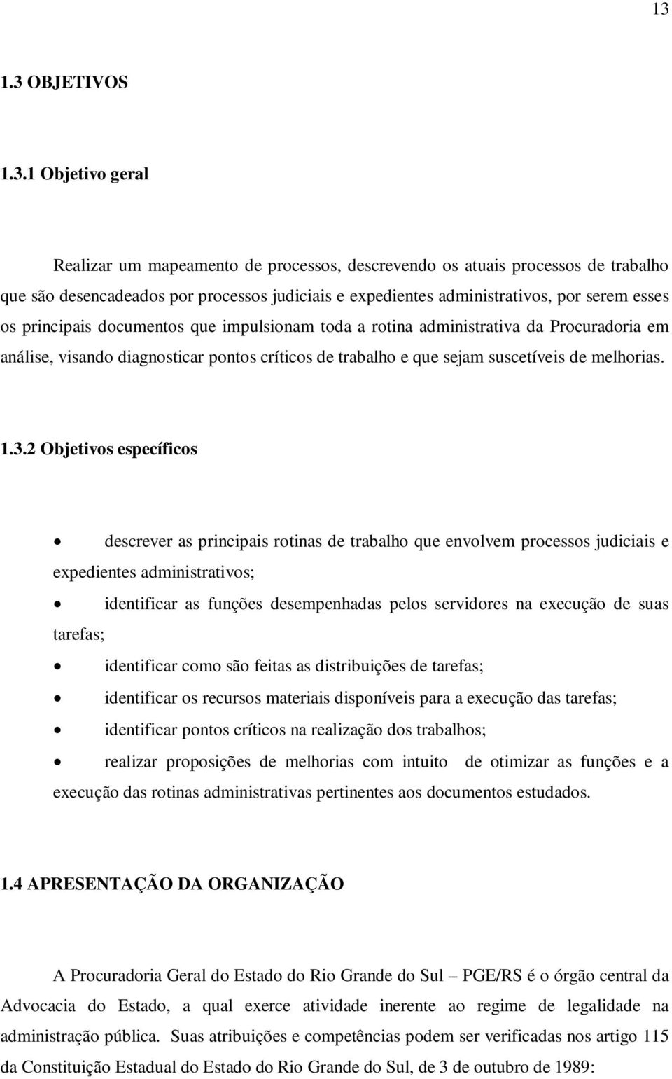 3.2 Objetivos específicos descrever as principais rotinas de trabalho que envolvem processos judiciais e expedientes administrativos; identificar as funções desempenhadas pelos servidores na execução