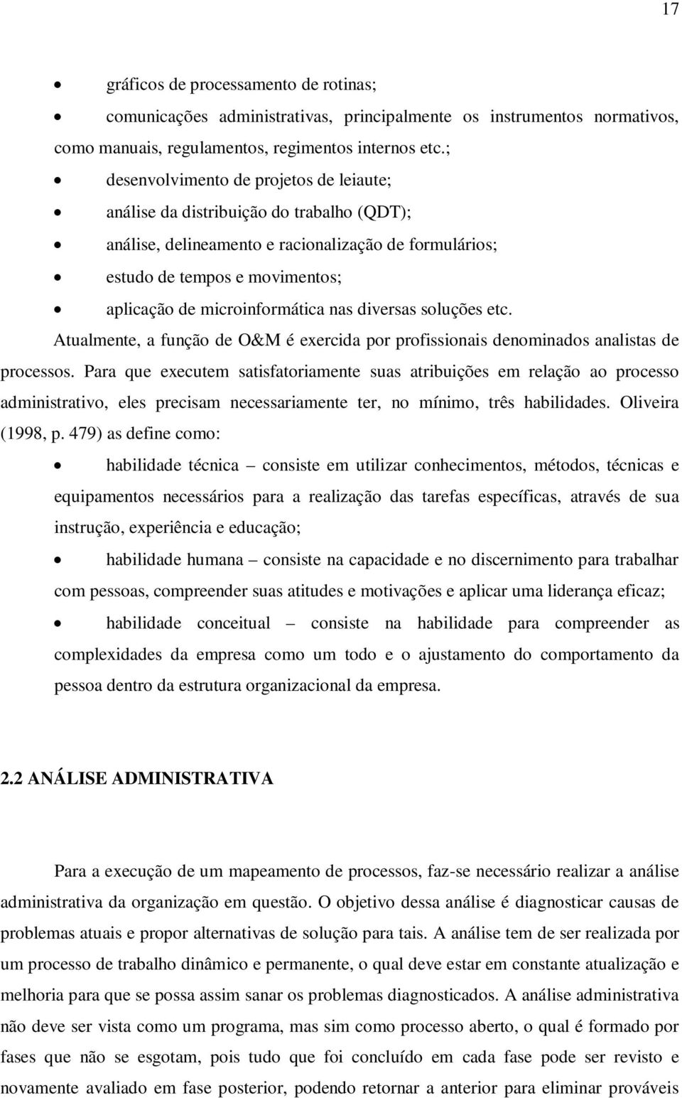 microinformática nas diversas soluções etc. Atualmente, a função de O&M é exercida por profissionais denominados analistas de processos.