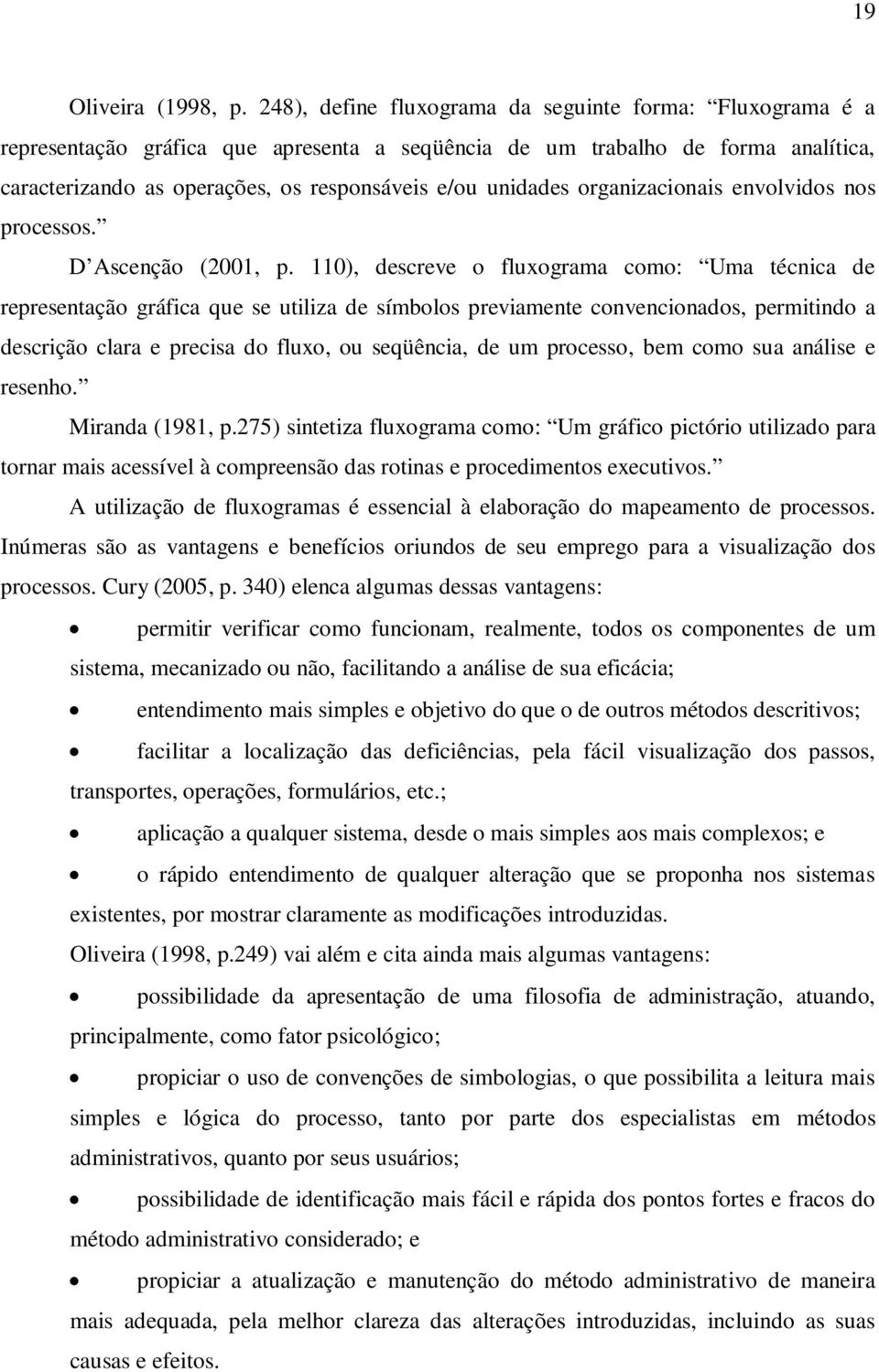 organizacionais envolvidos nos processos. D Ascenção (2001, p.