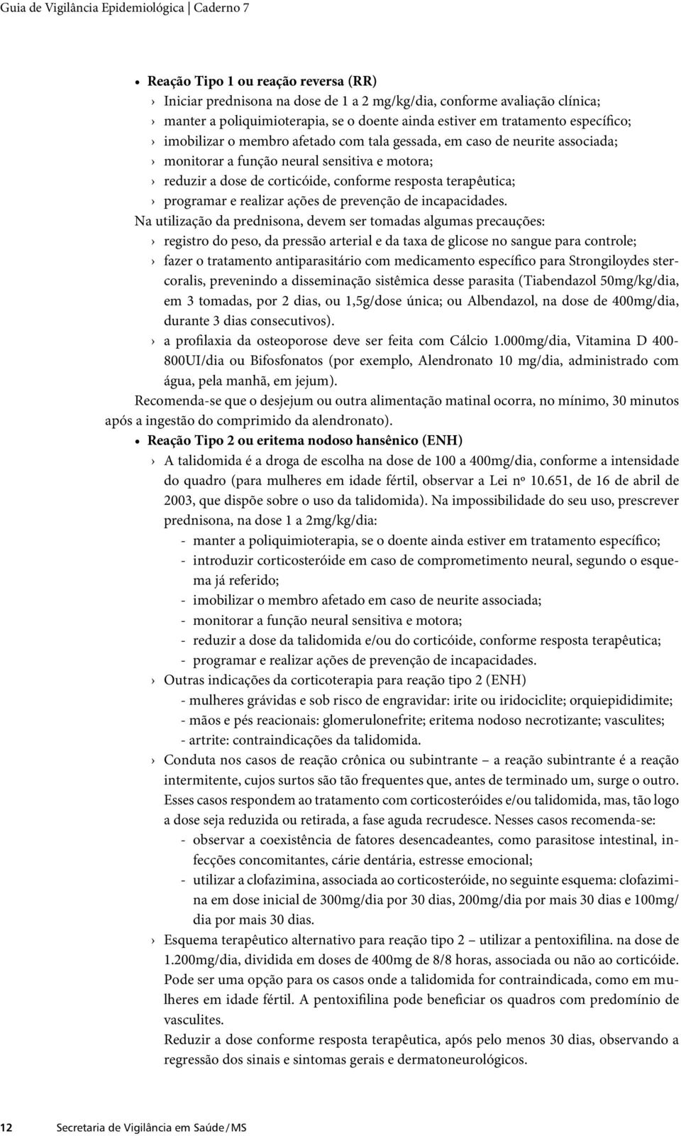 conforme resposta terapêutica; programar e realizar ações de prevenção de incapacidades.