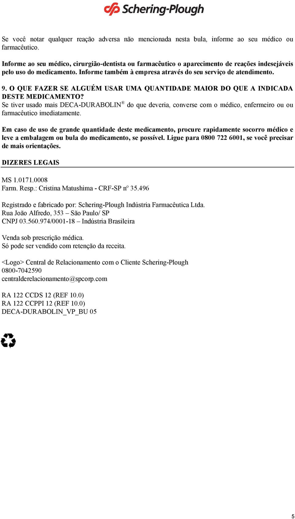 O QUE FAZER SE ALGUÉM USAR UMA QUANTIDADE MAIOR DO QUE A INDICADA DESTE MEDICAMENTO?