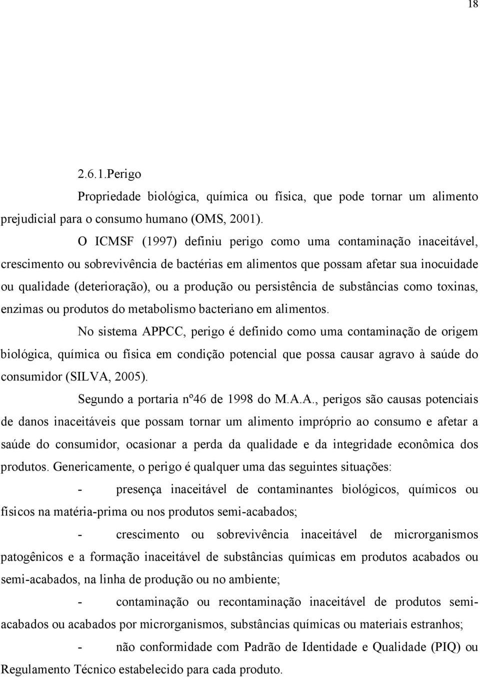 persistência de substâncias como toxinas, enzimas ou produtos do metabolismo bacteriano em alimentos.