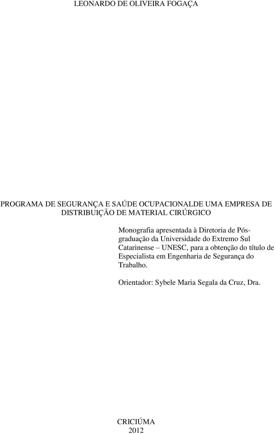 Universidade do Extremo Sul Catarinense UNESC, para a obtenção do título de Especialista