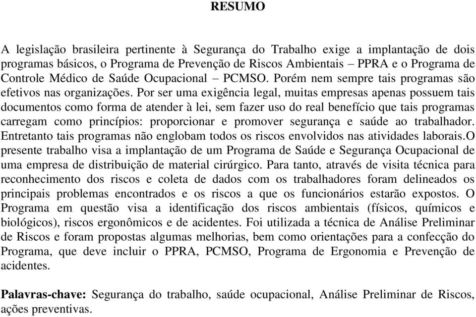 Por ser uma exigência legal, muitas empresas apenas possuem tais documentos como forma de atender à lei, sem fazer uso do real benefício que tais programas carregam como princípios: proporcionar e