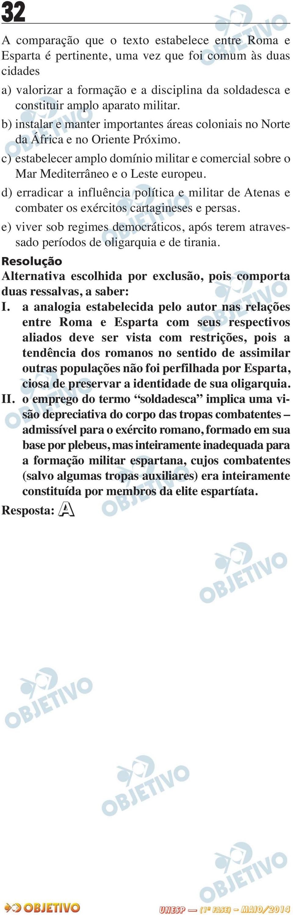 d) erradicar a influência política e militar de Atenas e combater os exércitos cartagineses e persas. e) viver sob regimes democráticos, após terem atraves - sado períodos de oligarquia e de tirania.