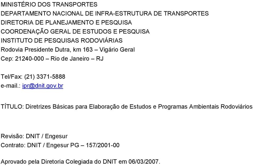 Janeiro RJ Tel/Fax: (21) 3371-5888 e-mail.: ipr@dnit.gov.