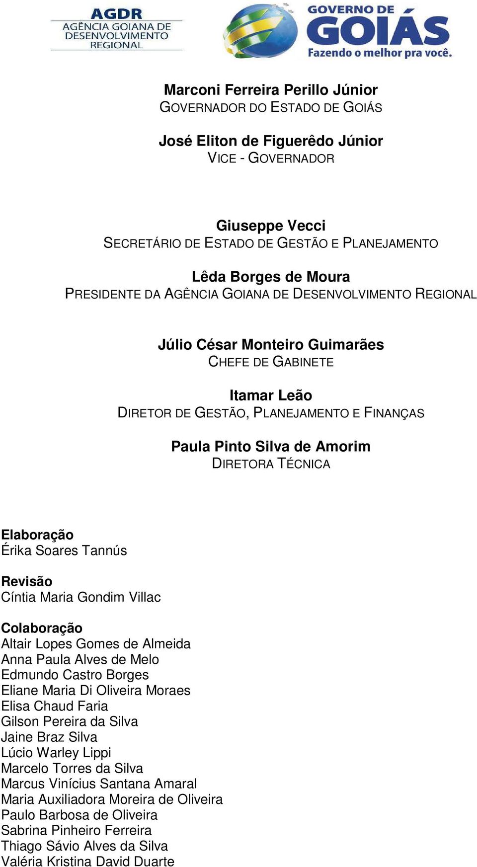 TÉCNICA Elaboração Érika Soares Tannús Revisão Cíntia Maria Gondim Villac Colaboração Altair Lopes Gomes de Almeida Anna Paula Alves de Melo Edmundo Castro Borges Eliane Maria Di Oliveira Moraes