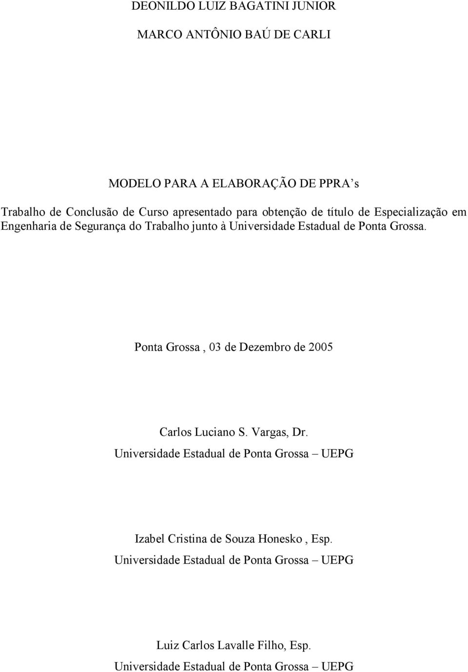 Grossa. Ponta Grossa, 03 de Dezembro de 2005 Carlos Luciano S. Vargas, Dr.