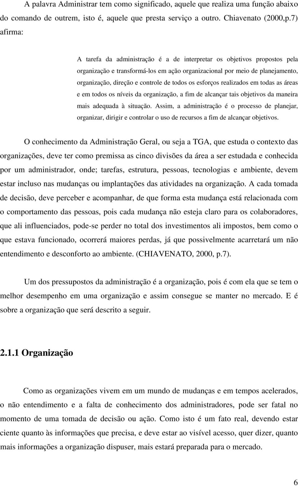 todos os esforços realizados em todas as áreas e em todos os níveis da organização, a fim de alcançar tais objetivos da maneira mais adequada à situação.