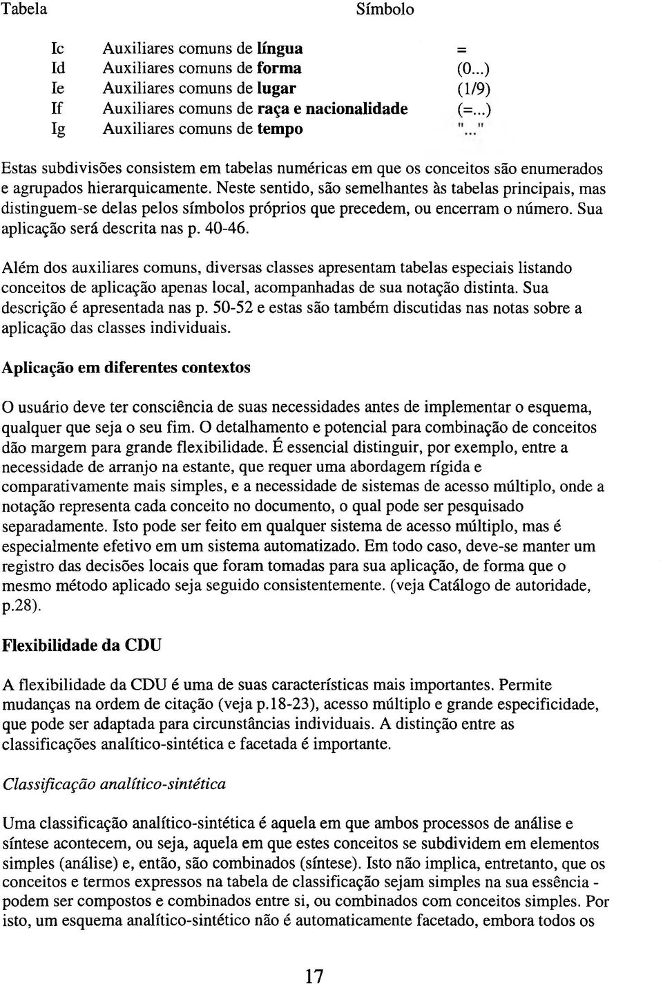 Neste sentido, são semelhantes às tabelas principais, mas distinguem-se delas pelos símbolos próprios que precedem, ou encerram o número. Sua aplicação será descrita nas p. 40-46.