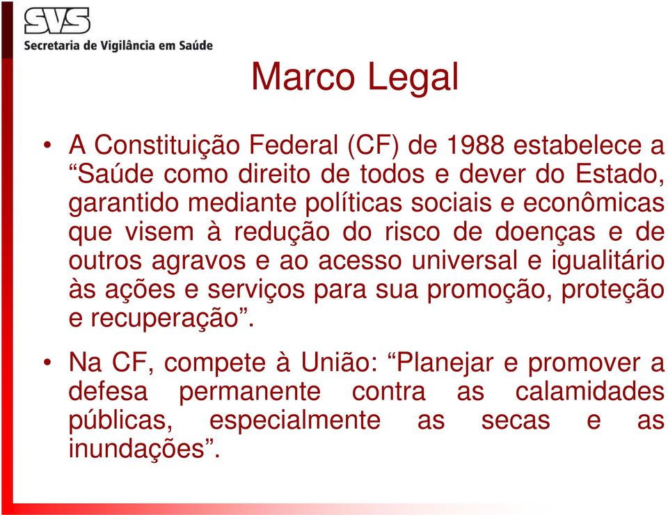 ao acesso universal e igualitário às ações e serviços para sua promoção, proteção e recuperação.