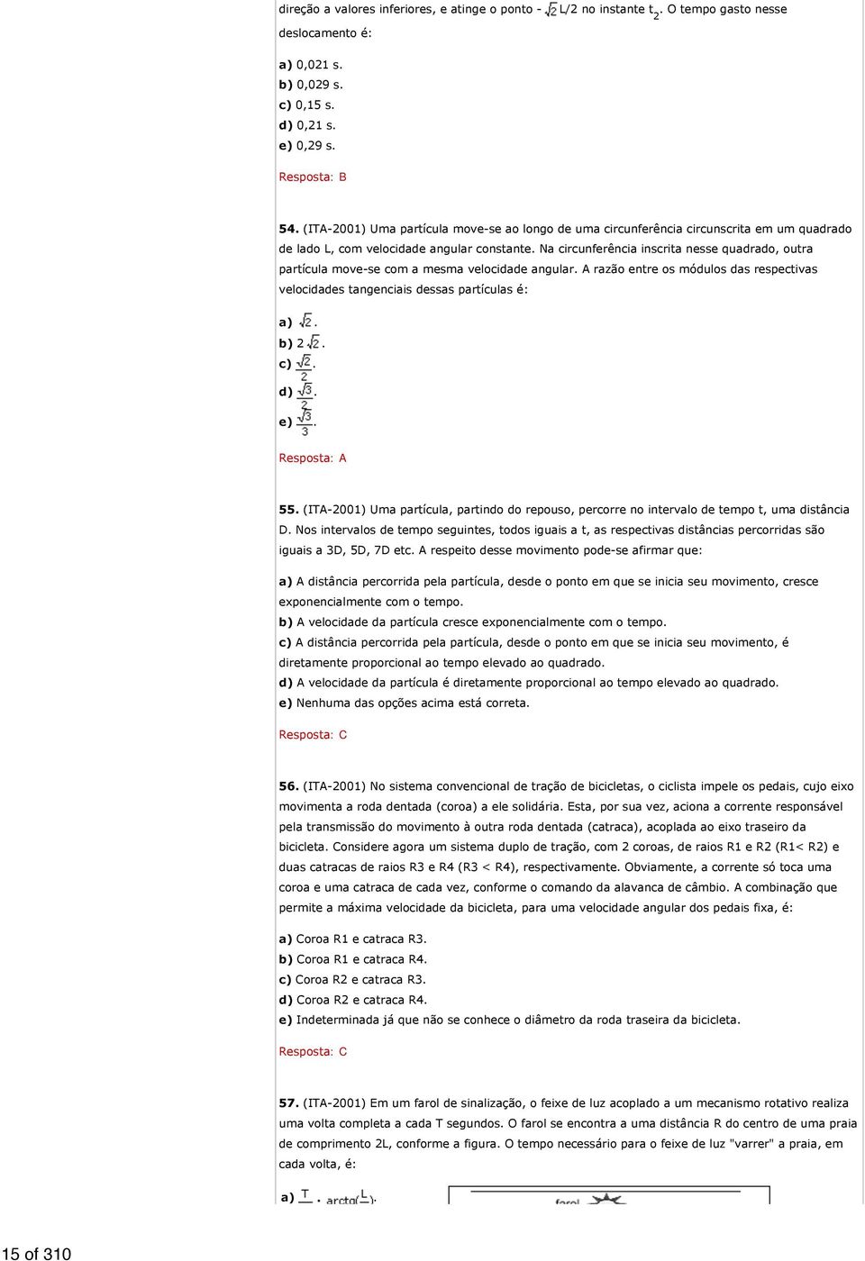 d) 0,21 s. e) 0,29 s. 54. (ITA-2001) Uma partícula move-se ao longo de uma circunferência circunscrita em um quadrado de lado L, com velocidade angular constante.