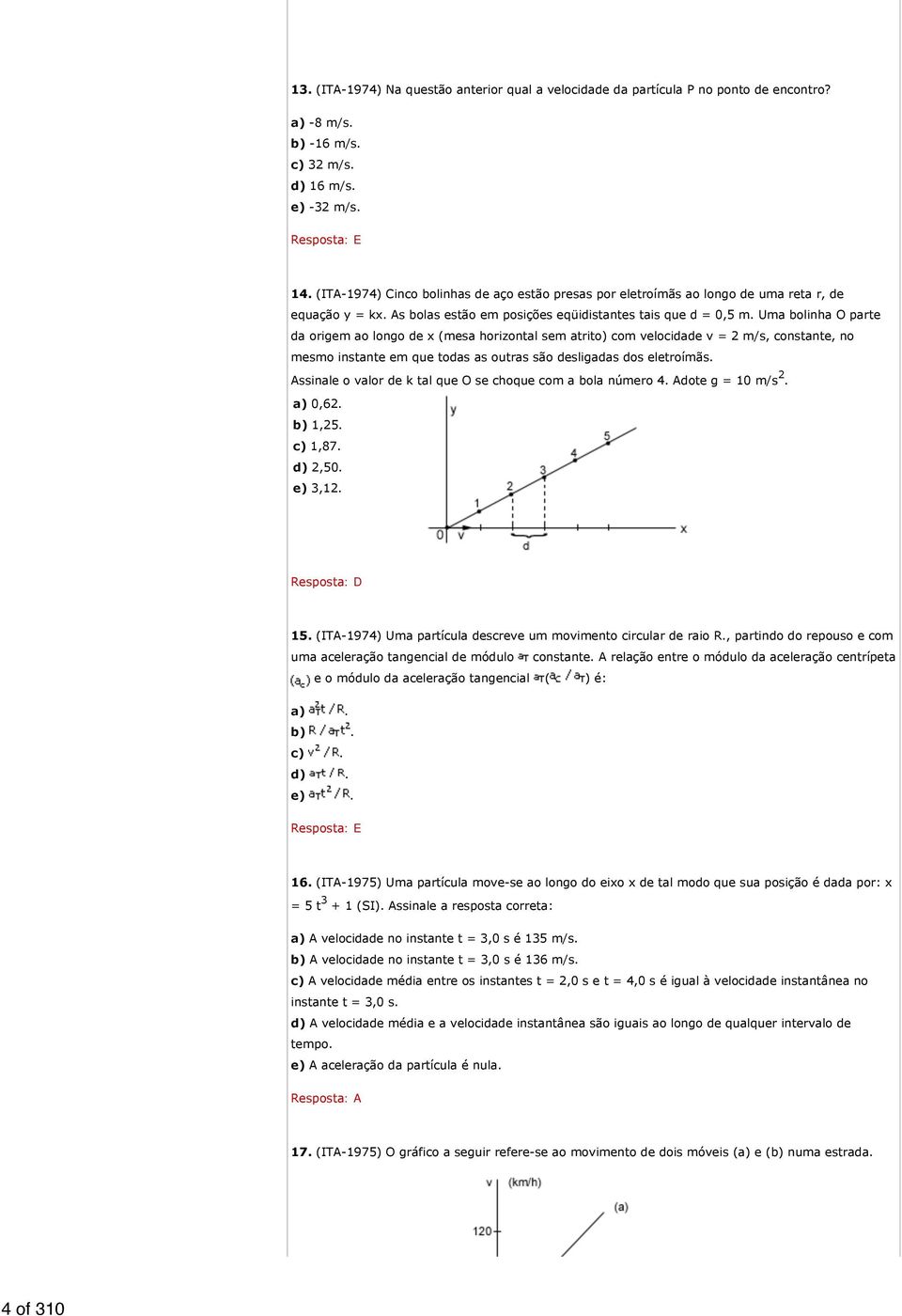 Uma bolinha O parte da origem ao longo de x (mesa horizontal sem atrito) com velocidade v = 2 m/s, constante, no mesmo instante em que todas as outras são desligadas dos eletroímãs.