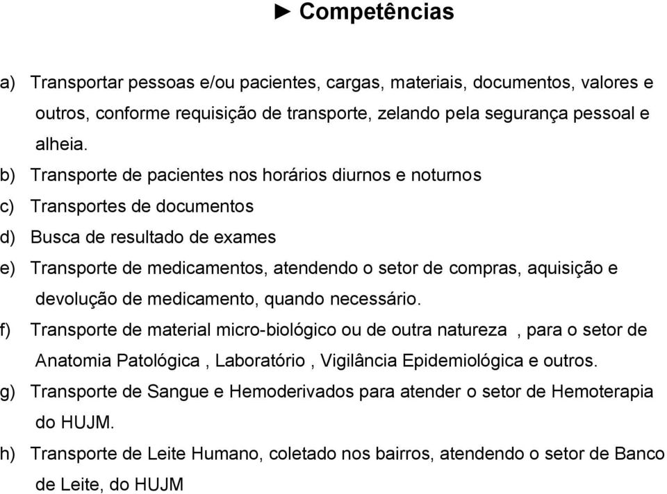 aquisição e devolução de medicamento, quando necessário.