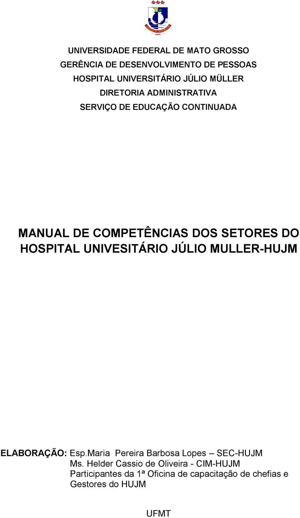 HOSPITAL UNIVESITÁRIO JÚLIO MULLER-HUJM ELABORAÇÃO: Esp.Maria Pereira Barbosa Lopes SEC-HUJM Ms.