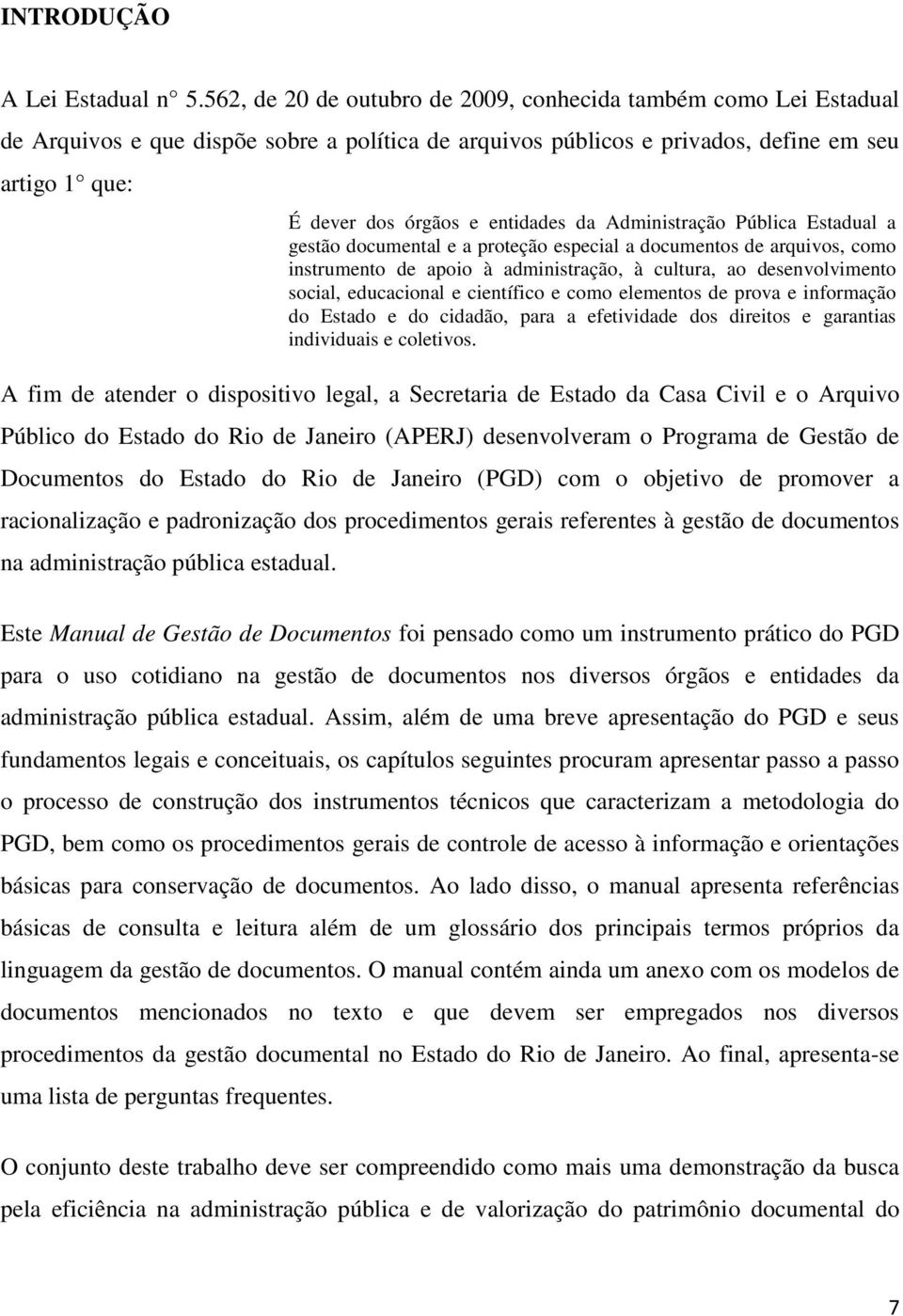 da Administração Pública Estadual a gestão documental e a proteção especial a documentos de arquivos, como instrumento de apoio à administração, à cultura, ao desenvolvimento social, educacional e