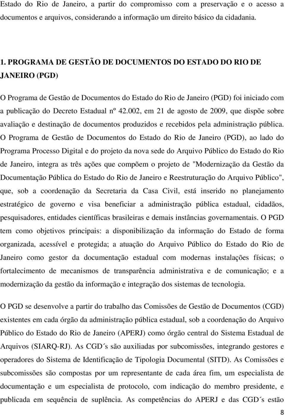 002, em 21 de agosto de 2009, que dispõe sobre avaliação e destinação de documentos produzidos e recebidos pela administração pública.