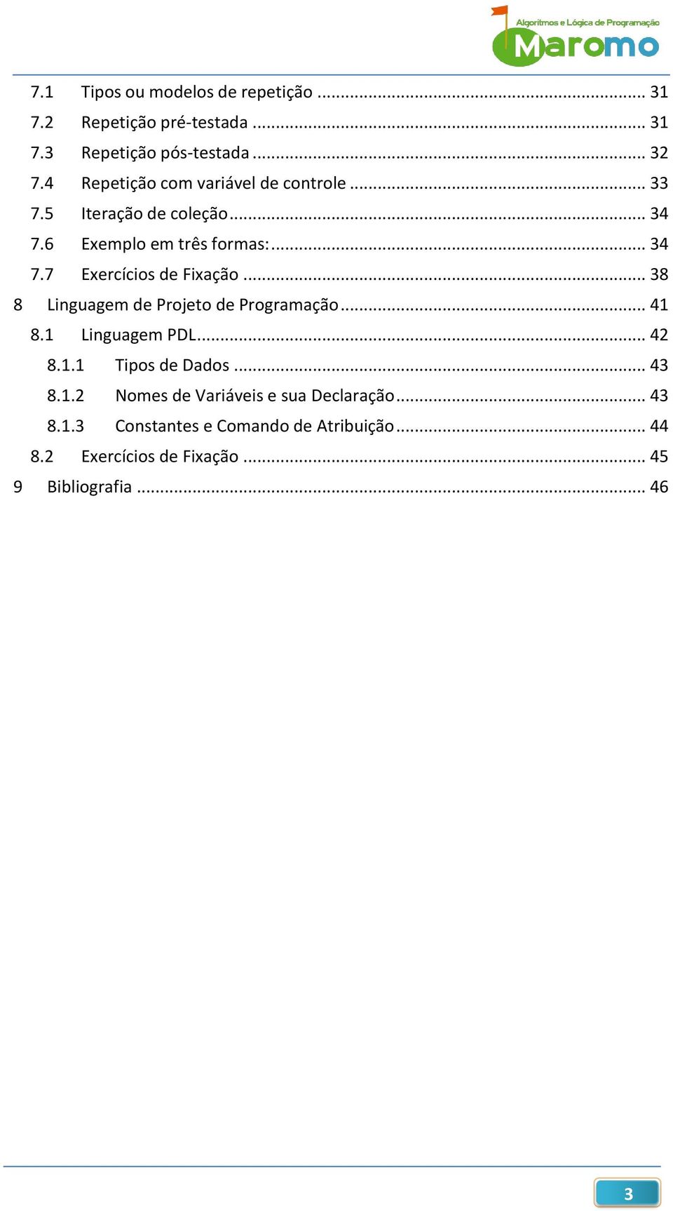 .. 38 8 Linguagem de Projeto de Programação... 41 8.1 Linguagem PDL... 42 8.1.1 Tipos de Dados... 43 8.1.2 Nomes de Variáveis e sua Declaração.