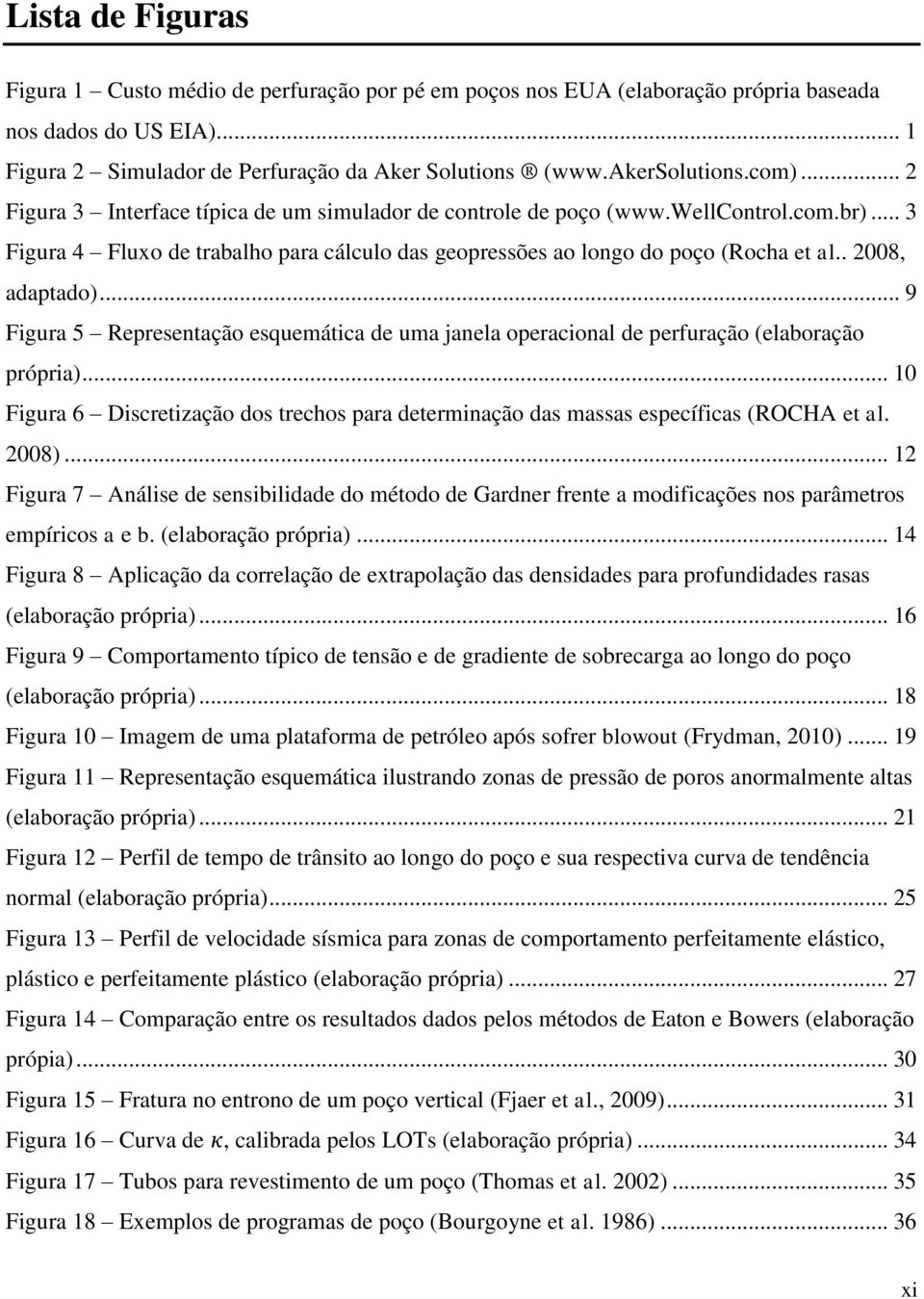 . 2008, adaptado)... 9 Figura 5 Representação esquemática de uma janela operacional de perfuração (elaboração própria).