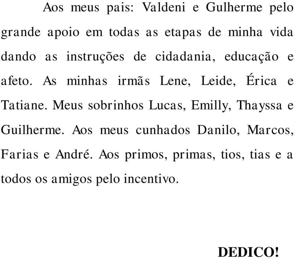 As minhas irmãs Lene, Leide, Érica e Tatiane.