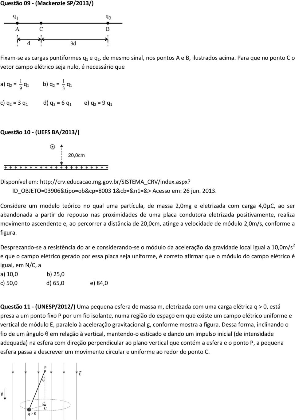 educacao.mg.gov.br/sistema_crv/index.aspx? ID_OBJETO=03906&tipo=ob&cp=8003 1&cb=&n1=&> Acesso em: 6 jun. 013.