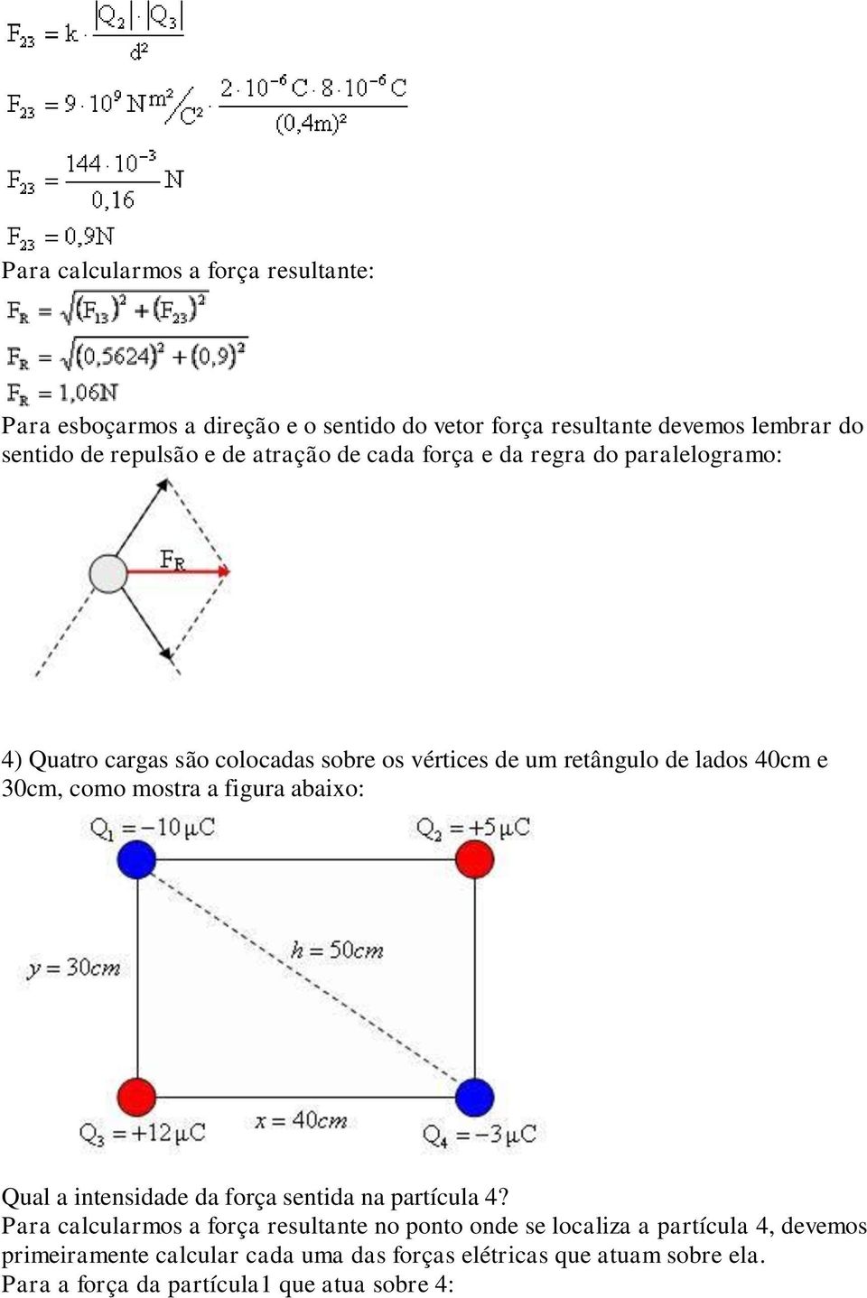 como mostra a figura abaixo: Qual a intensidade da força sentida na partícula 4?