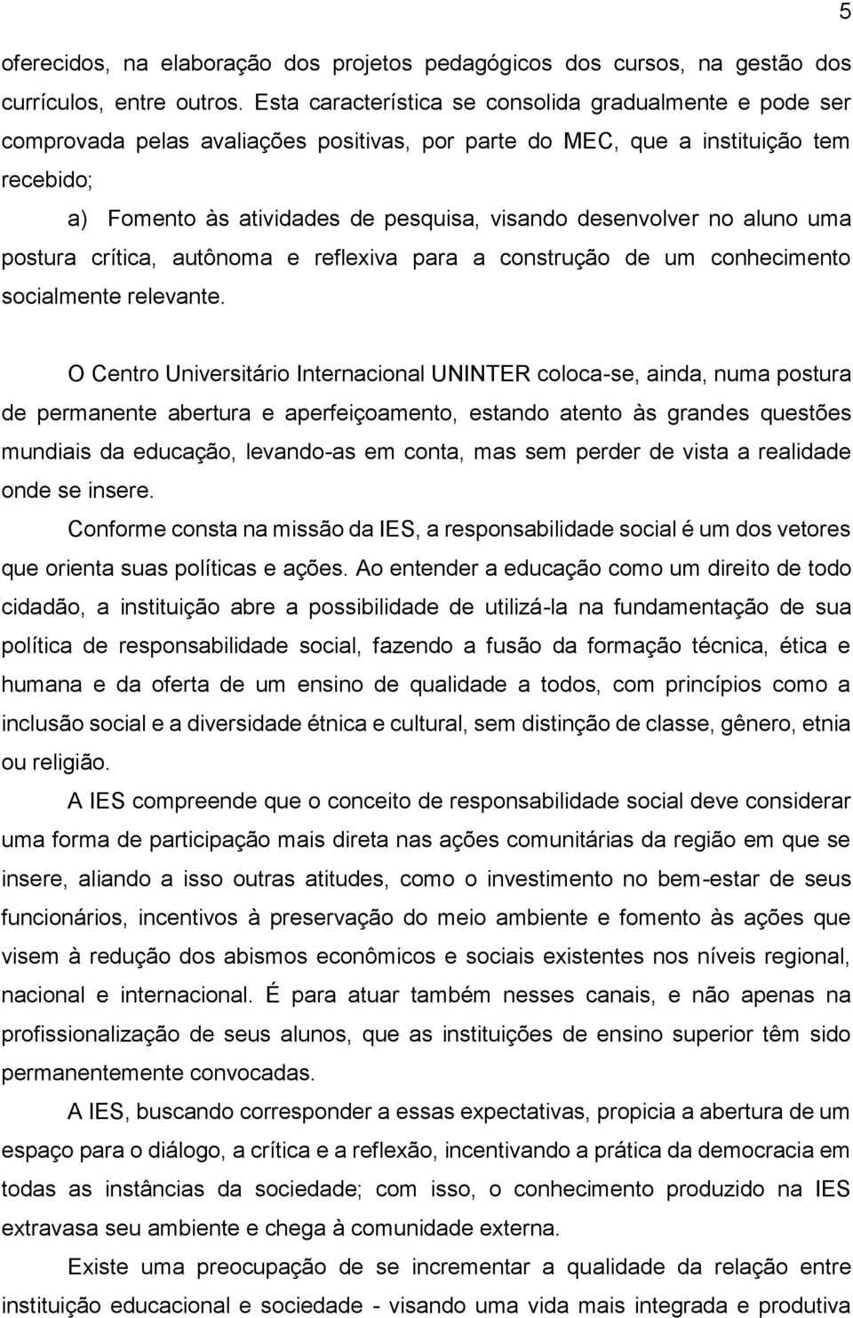 desenvolver no aluno uma postura crítica, autônoma e reflexiva para a construção de um conhecimento socialmente relevante.