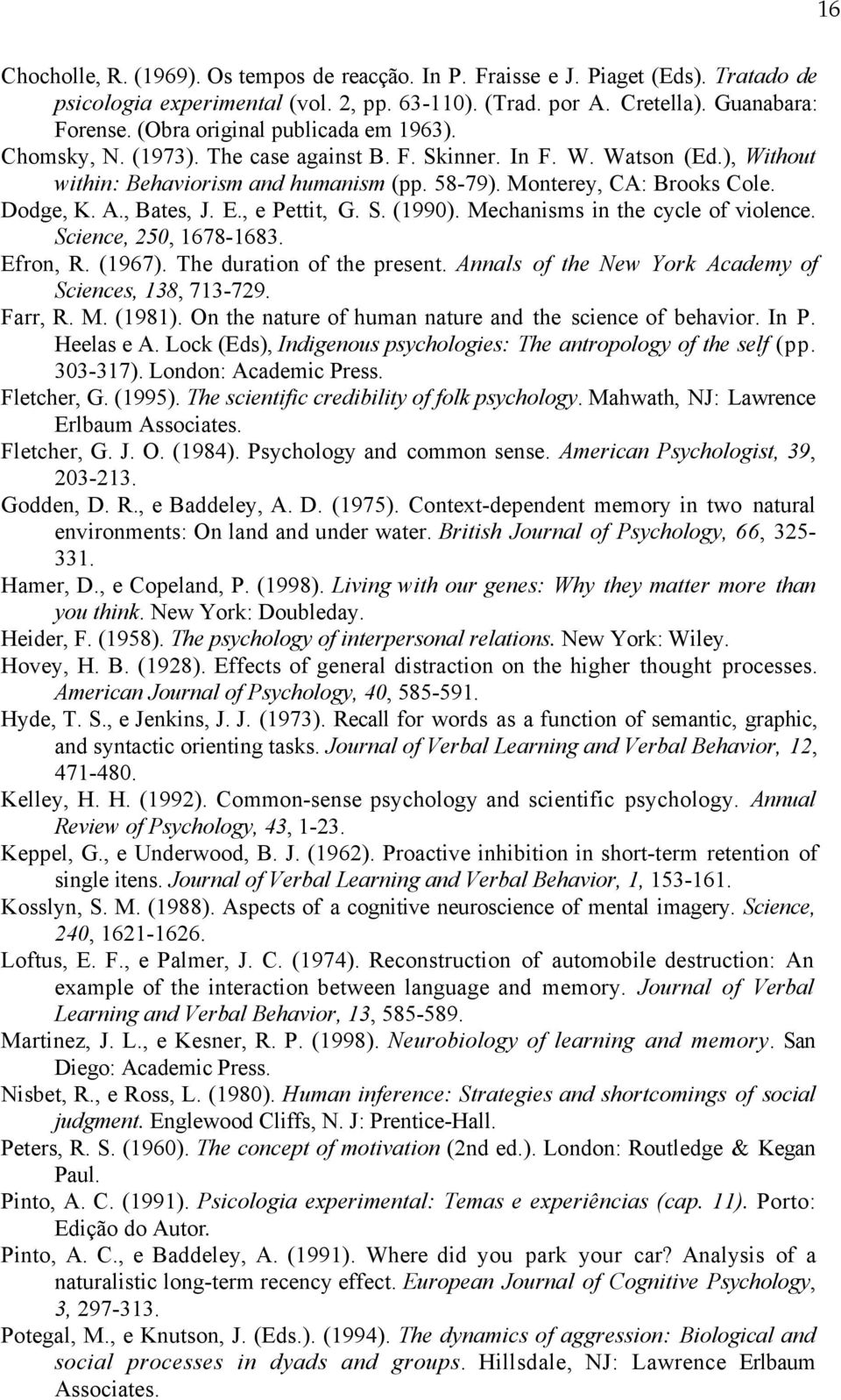 A., Bates, J. E., e Pettit, G. S. (1990). Mechanisms in the cycle of violence. Science, 250, 1678-1683. Efron, R. (1967). The duration of the present.