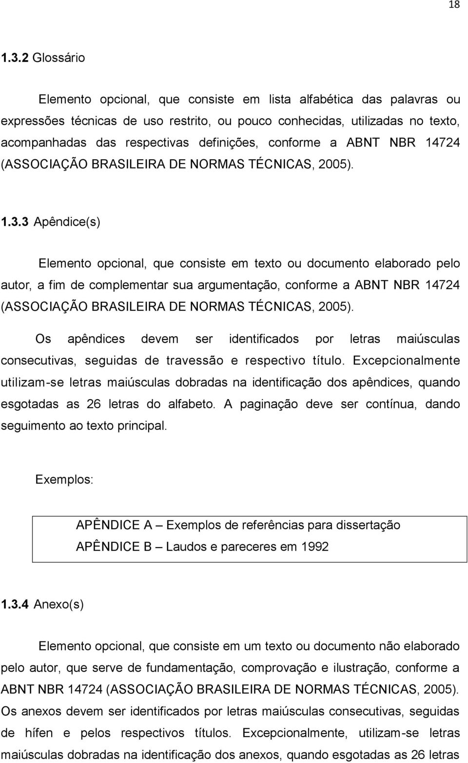 conforme a ABNT NBR 14724 (ASSOCIAÇÃO BRASILEIRA DE NORMAS TÉCNICAS, 2005). 1.3.