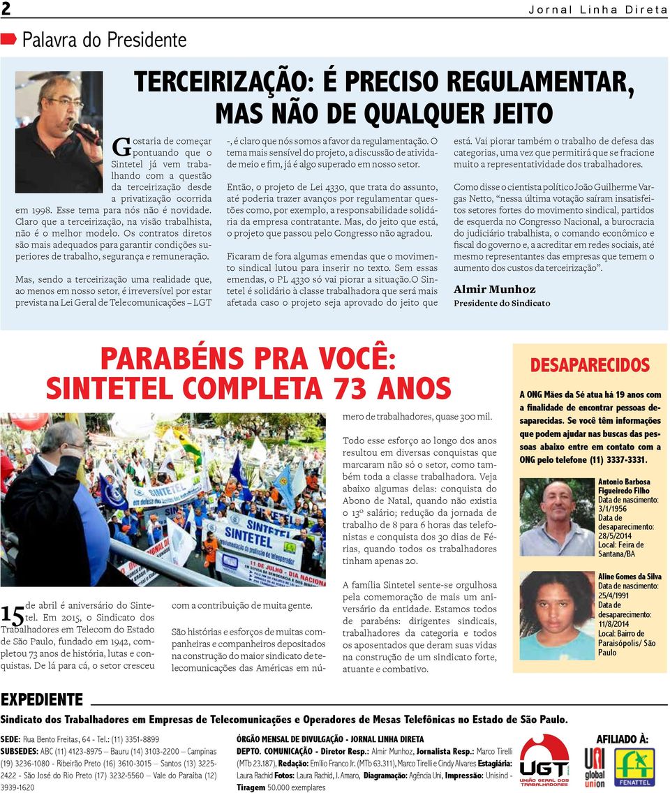 Mas, sendo a terceirização uma realidade que, ao menos em nosso setor, é irreversível por estar prevista na Lei Geral de Telecomunicações LGT Jornal Linha Direta Terceirização: é preciso