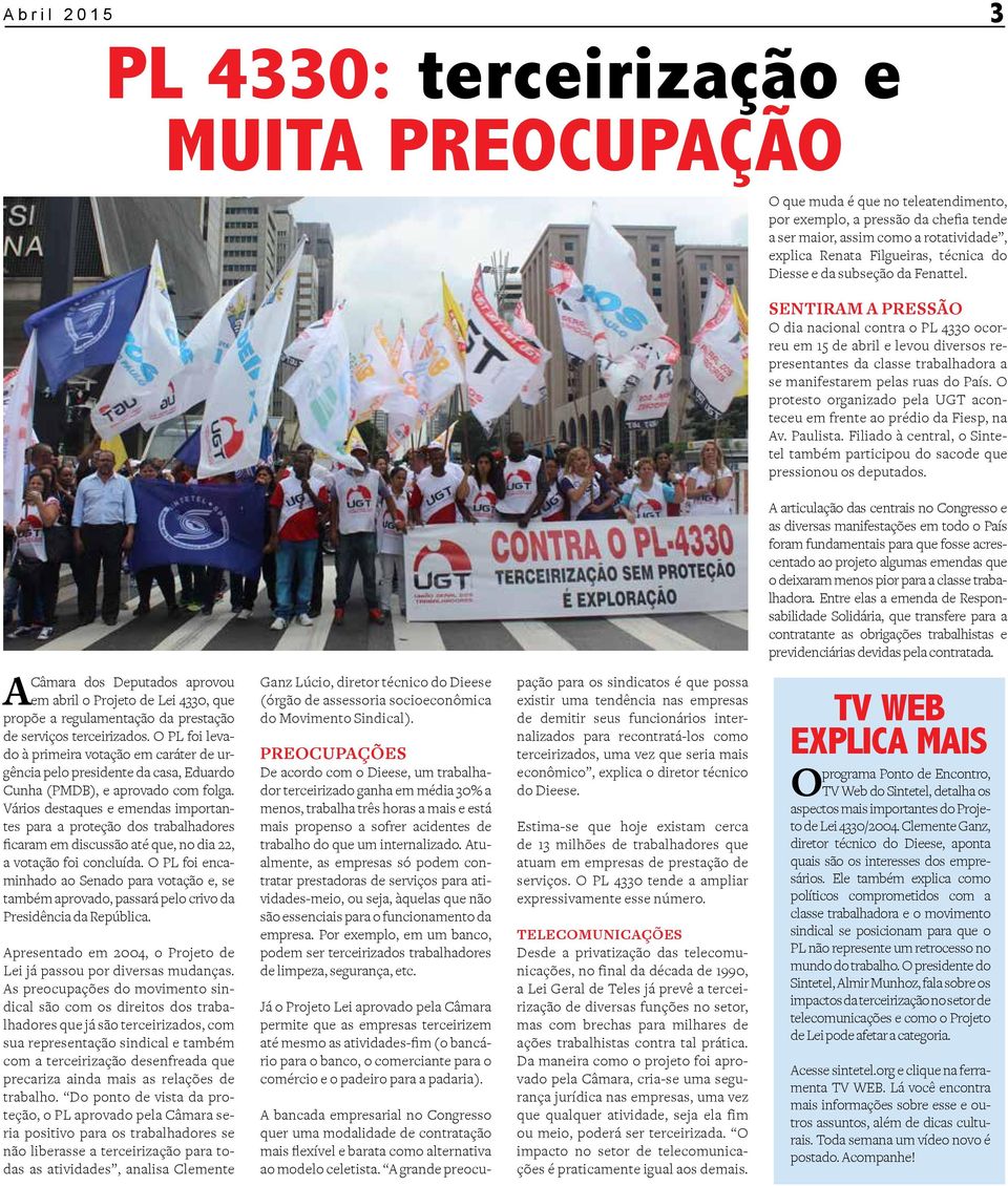 Sentiram a pressão O dia nacional contra o PL 4330 ocorreu em 15 de abril e levou diversos representantes da classe trabalhadora a se manifestarem pelas ruas do País.