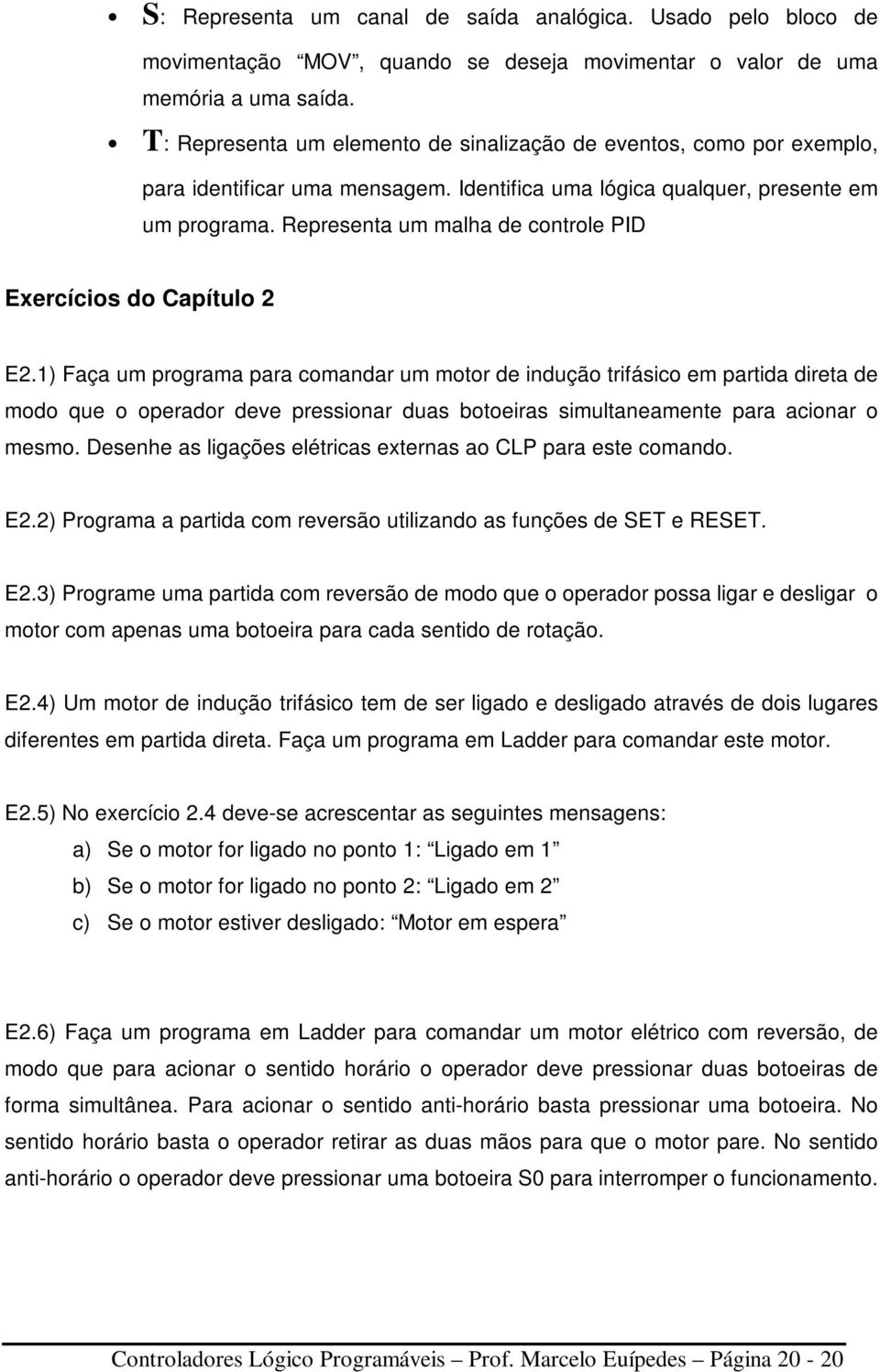 Representa um malha de controle PID Exercícios do Capítulo 2 E2.