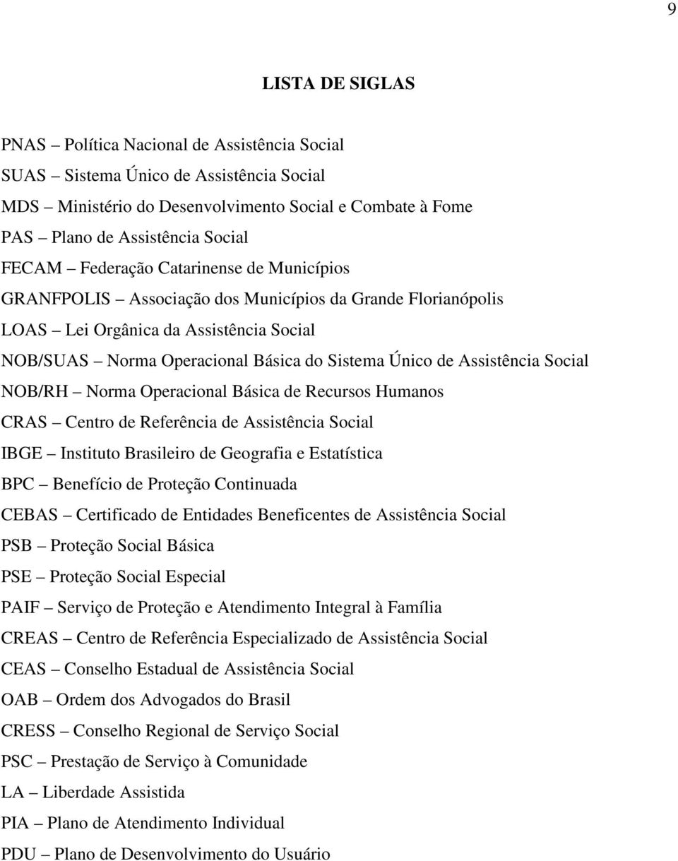 Assistência Social NOB/RH Norma Operacional Básica de Recursos Humanos CRAS Centro de Referência de Assistência Social IBGE Instituto Brasileiro de Geografia e Estatística BPC Benefício de Proteção