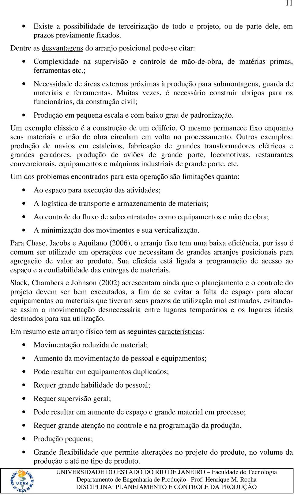 ; Necessidade de áreas externas próximas à produção para submontagens, guarda de materiais e ferramentas.