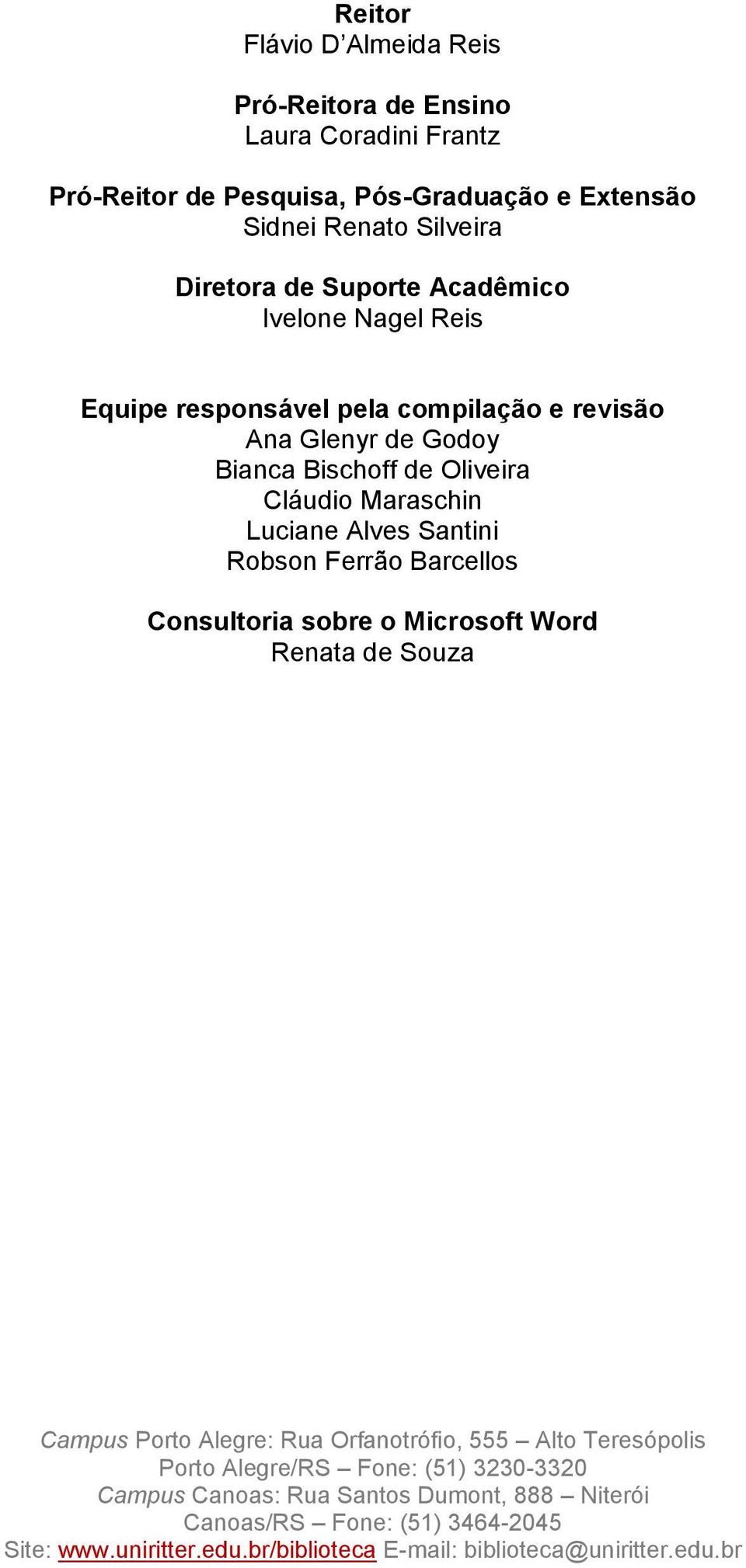 Santini Robson Ferrão Barcellos Consultoria sobre o Microsoft Word Renata de Souza Campus Porto Alegre: Rua Orfanotrófio, 555 Alto Teresópolis Porto Alegre/RS