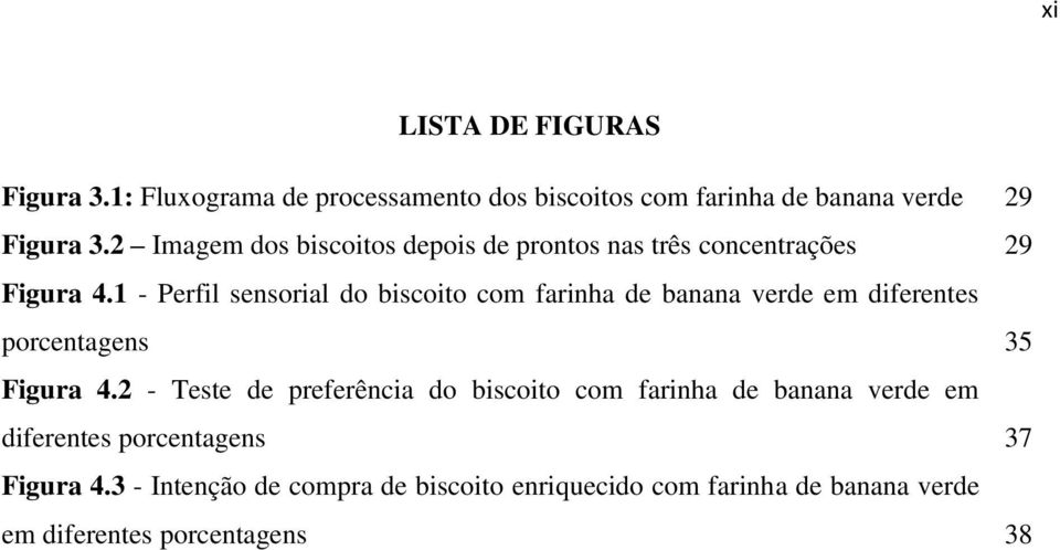 1 - Perfil sensorial do biscoito com farinha de banana verde em diferentes porcentagens 35 Figura 4.