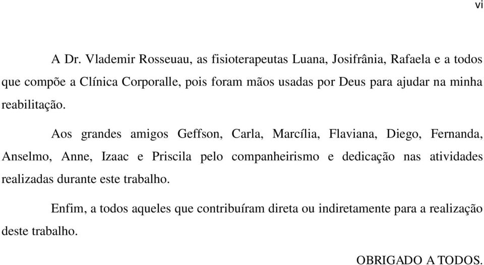 mãos usadas por Deus para ajudar na minha reabilitação.