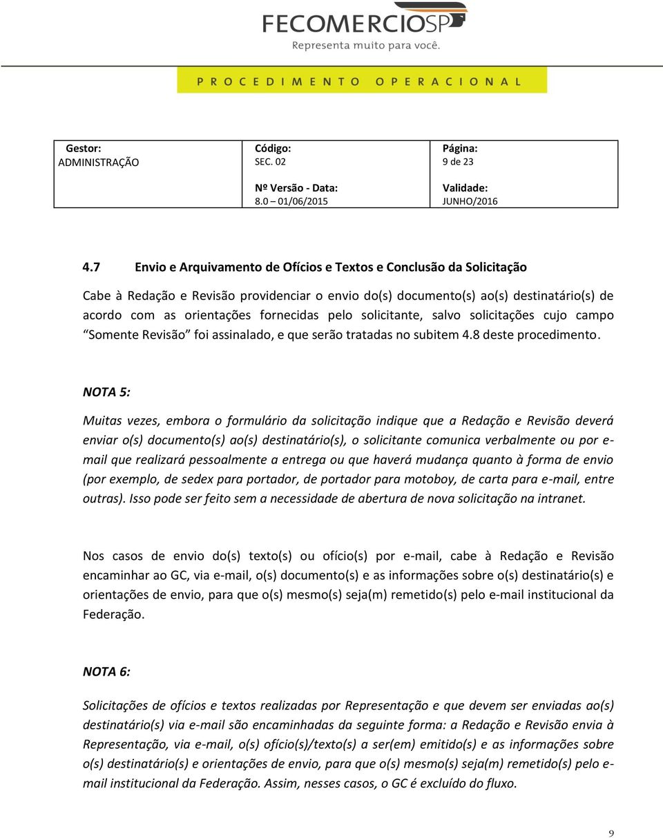 pelo solicitante, salvo solicitações cujo campo Somente Revisão foi assinalado, e que serão tratadas no subitem 4.8 deste procedimento.