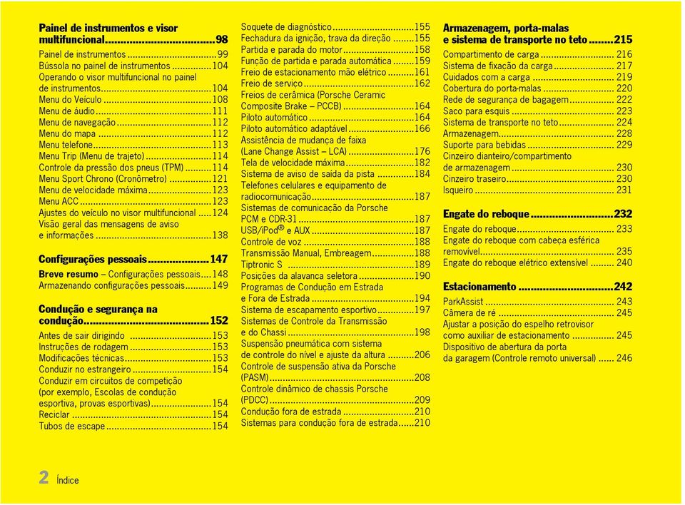 ..121 Menu de velocidade máxima...123 Menu ACC...123 Ajustes do veículo no visor multifuncional... 124 Visão geral das mensagens de aviso e informações...138 Configurações pessoais.