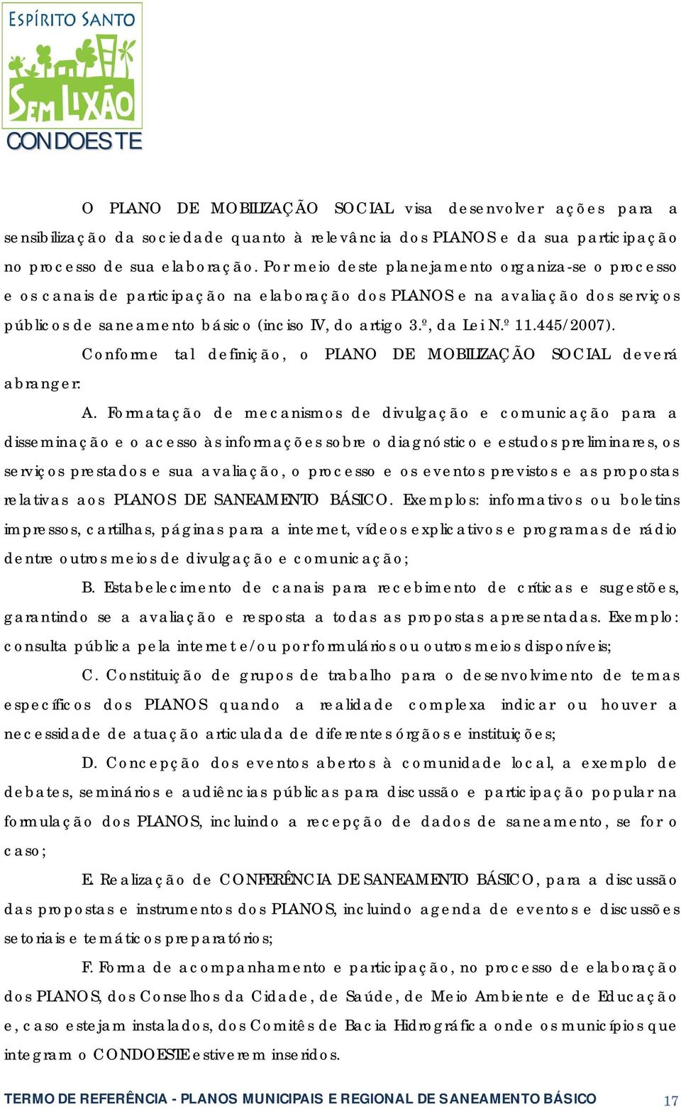 º 11.445/2007). Conforme tal definição, o PLANO DE MOBILIZAÇÃO SOCIAL deverá abranger: A.