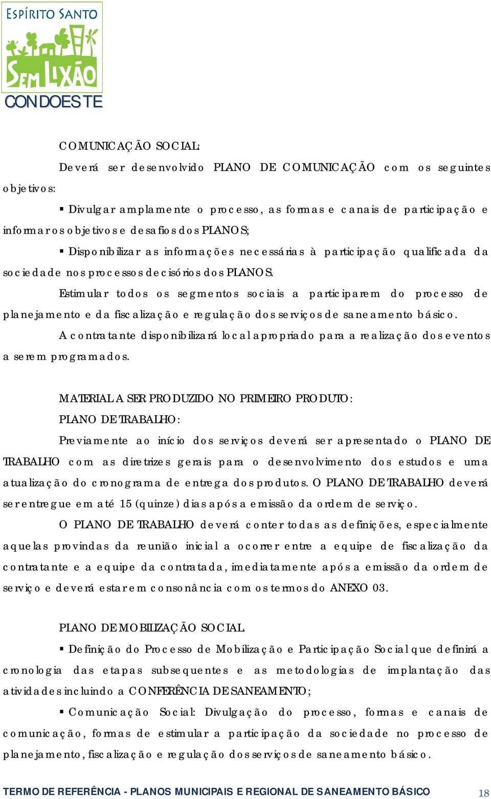 Estimular todos os segmentos sociais a participarem do processo de planejamento e da fiscalização e regulação dos serviços de saneamento básico.