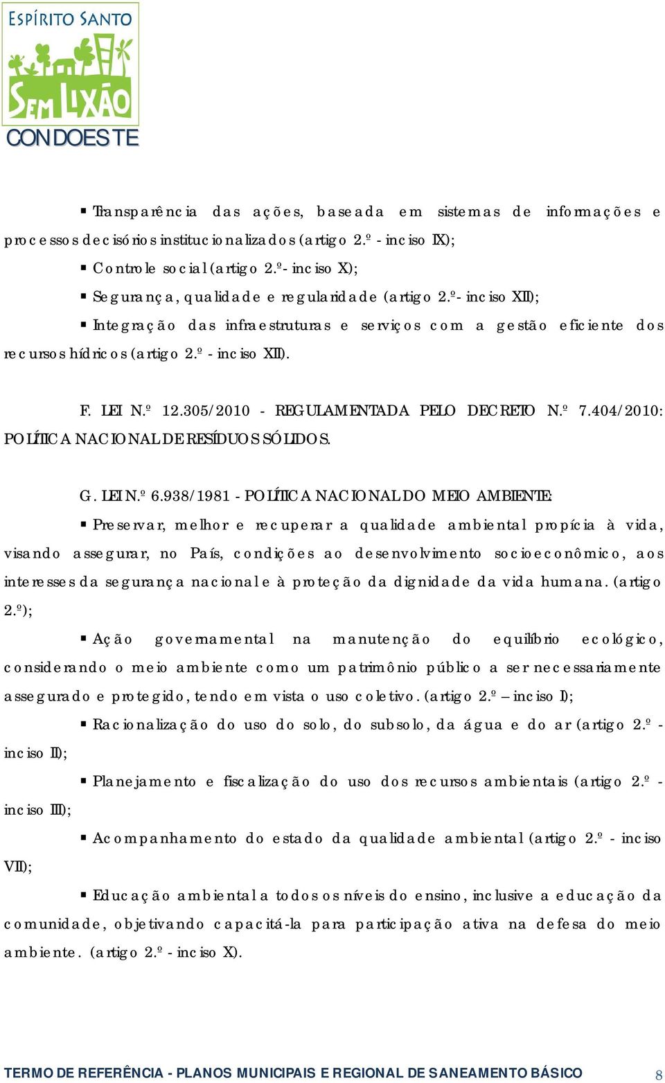 º 12.305/2010 - REGULAMENTADA PELO DECRETO N.º 7.404/2010: POLÍTICA NACIONAL DE RESÍDUOS SÓLIDOS. G. LEI N.º 6.